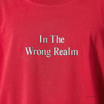 IN THE WRONG REALM' T - SHIRT - Kanika Goyal Label